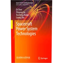 Qi Chen,Zhigang Liu,Xiaofeng Zhang,Liying Zhu Spacecraft Power System Technologies (Space Science and Technologies)