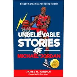 KC Press,James H. Jordan Unbelievable Stories of Michael Jordan: Decoding Greatness For Young Readers (Awesome Biography Books for Kids Children Ages 9-12) (Unbelievable Stories of: Biography Series for New & Young Readers)
