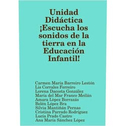 A02 Carmen María Barreiro Lestón,Lis Corrales Ferreiro,Lorena Dacosta González,María del Mar Franco Meilán,Amara Lòpez Borrazás,Belén López Bra,Silvia Mantiñán Pernas,Cristina Parrado Rodríguez,Lucía Prado Castro,Ana María Sánchez López Unidad Didáctica ¡Escucha los sonidos de la tierra en la Educación Infantil! (Spanish Edition)