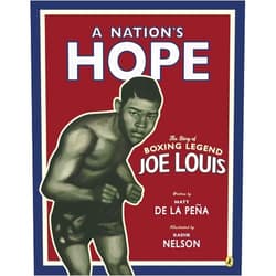 Matt de la Peña,Kadir Nelson A Nation's Hope: the Story of Boxing Legend Joe Louis: The Story of Boxing Legend Joe Louis