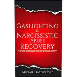 Abigail Hargreaves Gaslighting & Narcissistic Abuse Recovery: Recover From A Narcissists Dark Psychology & Manipulation, Understand The Link To Empaths & Prevent Future Toxic Relationships & Trauma