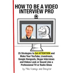 By Mike Koenigs (Author) Format: Kindle Edition How to Be a Video Interview Pro: 25 Strategies to Get ATTENTION and Make Your YouTube, Livestream, Google Hangouts, Skype Interviews and Videos Look or Sound Like a Professional TV or Radio Show