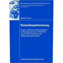 Stephan Kaiser,Prof. Dr. Jens Wüstemann Rückstellungsbilanzierung: Ansatz- und Bewertungskonzeptionen für Rückstellungen nach HGB, IFRS und US-GAAP am Beispiel von ... und Unternehmensüberwachung) (German Edition)