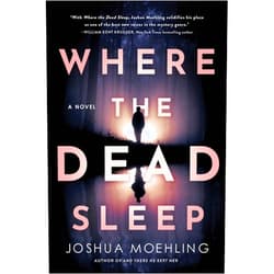 Joshua Moehling Where the Dead Sleep: A Novel (Ben Packard, 2)