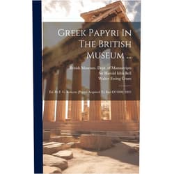 British Museum Dept of Manuscripts,Sir Harold Idris Bell,Walter Ewing Crum Greek Papyri In The British Museum ...: Ed. By F. G. Kenyon [papyri Acquired To End Of 1890] 1893