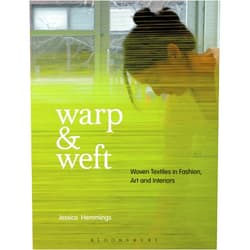 Jessica Hemmings Warp and Weft: Woven Textiles in Fashion, Art and Interiors