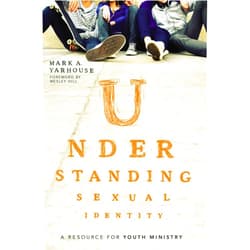 Mark A. Yarhouse,Wesley Hill Understanding Sexual Identity: A Resource for Youth Ministry