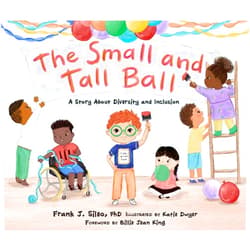 Frank J. Sileo,Katie Dwyer The Small and Tall Ball: A Story About Diversity and Inclusion