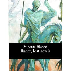 Vicente Blasco Ibanez,Frances Douglas,Charlotte Brewster Jordan Vicente Blasco Ibanez, best novels