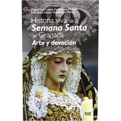 Miguel Luis López-Guadalupe Muñoz,Juan Jesús López-Guadalupe Muñoz Historia viva de la Semana Santa: Arte y devoción