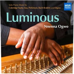 Nnenna Ogwo (piano) (Artist), Johannes Brahms-J.S. Bach (Composer), Nnenna Ogwo (Composer), Ulysses Kay (Composer), Samuel Coleridge-Taylor (Composer), Coleridge-Taylor Perkinson (Composer), None (Conductor) & 4 more Format: Audio CD Luminous: Solo Piano Music | Coleridge-Taylor Perkinson: Toccata; Ulysses Kay: 8 Inventions; Samuel Coleridge-Taylor: 24 Negro Melodies; Nnenna Ogwo: Benediction; J.S. Bach-Brahms: Chaconne