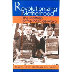 By Marguerite Guzman Bouvard (Author) Revolutionizing Motherhood: The Mothers of the Plaza de Mayo (Latin American Silhouettes)