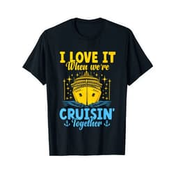 Cute Cruise Fan Cruise Squad 2024 Vacation Party Funny Cruise Lover I Love It When We Are Cruisin Together T-Shirt