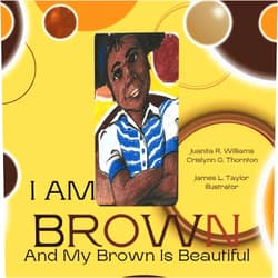 Juanita R Williams,Crislynn G Thornton,James Taylor I Am Brown: And My Brown is Beautiful