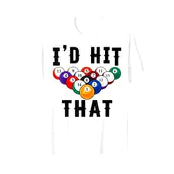 Funny Billiards Player Gift Hit That Clothing Co Billiards Funny I'd Hit That Pool Balls Player Gift T-Shirt