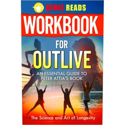 Genie Reads Workbook for Outlive: An Essential Guide to Peter Attia's Book: The Science and Art of Longevity