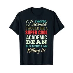 Academic Dean Gifts Only Academic Dean Funny Gift Appreciation T-Shirt