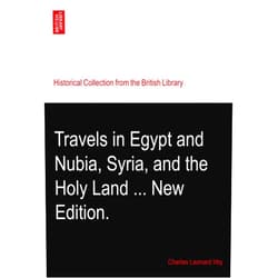 Charles Leonard Irby Travels in Egypt and Nubia, Syria, and the Holy Land ... New Edition.