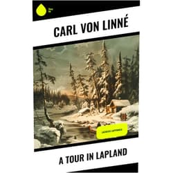 By Carl von Linné (Author), James Edward Smith (Translator) Format: Kindle Edition A Tour in Lapland: Lachesis Lapponica