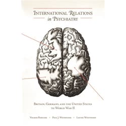 By Volker Roelcke (Editor), Paul J. Weindling (Editor), Louise Westwood (Editor), Paul Weindling (Editor), Eric J. Engstrom (Contributor), Hans Pols (Contributor) & 2 more International Relations in Psychiatry: Britain, Germany, and the United States to World War II (Rochester Studies in Medical History) (Volume 15)