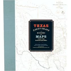 Mark Lambert,James Harkins,Brian A. Stauffer,Patrick Walsh Texas Takes Shape: A History in Maps from the General Land Office