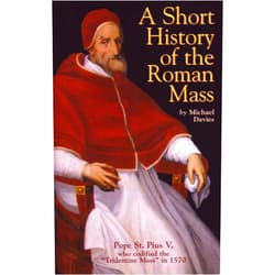 Michael Davies A Short History of the Roman Mass