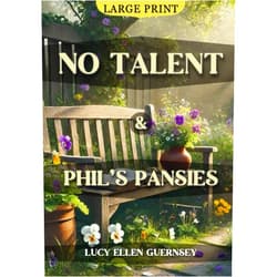 By Lucy Ellen Guernsey (Author) No Talent and Phil's Pansies (Large Print Edition): A heartfelt tale of finding meaning in life’s smallest moments through compassion, self-growth, and spiritual wisdom