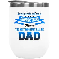Make Your Mark Design Some People Call Me A Corrections Officer The Most Important Call Me Dad. Coffee & Tea Gift Mug For A Corrections Officers Who Are Fathers, Daddy, Papa Or Male Parent - 12oz Wine Tumbler White