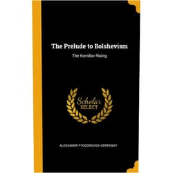 By Aleksandr Fyodorovich Kerensky (Author) The Prelude to Bolshevism: The Kornilov Rising
