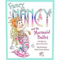 Jane O'Connor,Robin Preiss Glasser Fancy Nancy and the Mermaid Ballet: A Sparkling Ballet Adventure About Friendship, Spotlight Dreams, and Fancy Flair