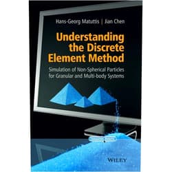 By Hans-Georg Matuttis (Author), Jian Chen (Author) Understanding the Discrete Element Method: Simulation of Non-Spherical Particles for Granular and Multi-body Systems
