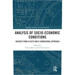 Gianni Betti,Achille Lemmi Analysis of Socio-Economic Conditions: Insights from a Fuzzy Multi-dimensional Approach (Routledge Advances in Social Economics)