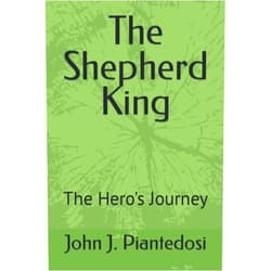 John J. Piantedosi The Shepherd King: The Hero's Journey
