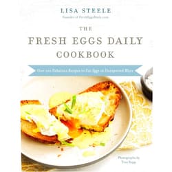 By Lisa Steele (Author) The Fresh Eggs Daily Cookbook: Over 100 Fabulous Recipes to Use Eggs in Unexpected Ways