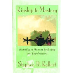 Stephen R. Kellert Kinship to Mastery: Biophilia in Human Evolution and Development