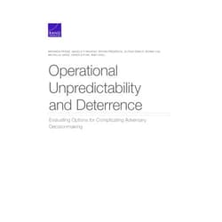 By Miranda Priebe (Author), Angela O'Mahony (Author), Bryan Frederick (Author), Alyssa A. Demus (Author), Bonny Lin (Author), Michelle Grisé (Author), Derek Eaton (Author), Abby Doll (Author) & 5 more Operational Unpredictability and Deterrence: Evaluating Options for Complicating Adversary Decisionmaking
