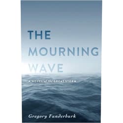 By Gregory Funderburk (Author) The Mourning Wave: A Novel of the Great Storm