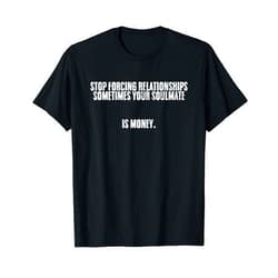 My Soulmate Is Money Shop Awesome Money Financing Investor For A Business Entrepreneur T-Shirt