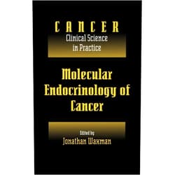 Jonathan Waxman Molecular Endocrinology of Cancer: Volume 1, Part 2, Endocrine Therapies (Cancer: Clinical Science in Practice)