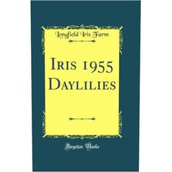 Longfield Iris Farm Iris 1955 Daylilies (Classic Reprint)