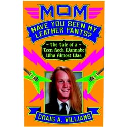 By Craig A. Williams (Author) Format: Kindle Edition Mom, Have You Seen My Leather Pants?: The Tale of a Teen Rock Wannabe Who Almost Was