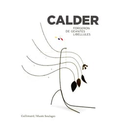 Christine Laloue,Annie Cohen-Solal,Benoît Decron,Itzhak Goldberg,Jed Perl,Brigitte Léal,Aurore Méchain,Alfred Pacquement,Collectifs Calder: Forgeron de géantes libellules