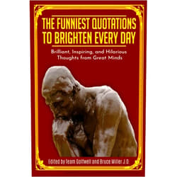 By Team Golfwell (Author), Bruce Miller J.D. (Author) The Funniest Quotations to Brighten Every Day: Brilliant, Inspiring, and Hilarious Thoughts from Great Minds (Quotes to Inspire)