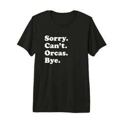 Funny Sorry Can't Orcas Bye Gift Funny Orca Whale Gift for Men Women Boys or Girls Premium Tri-Blend T-Shirt