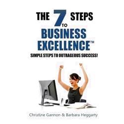 Christine Gannon,Barbara Heggarty 7 Steps to Business Excellence: Simple Steps to Outrageous Success!