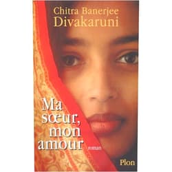 French Edition by Chitra Banerjee Divakaruni (Author) Ma soeur, mon amour