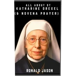 Ronald Jason All about St. Katharine Drexel: Complete Novena