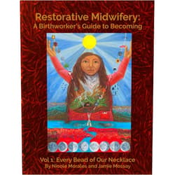 By Nicole Morales (Author), Jamie Mossay (Author, Illustrator), Nikki Shaheed (Editor), Phoebe Velazquez Islas (Contributor), Emma Moreland (Contributor), Moriah Melin (Contributor), Charisse Sciuva (Contributor), Amayi Morales (Contributor) & 5 more Restorative Midwifery: A Birthworker’s Guide to Becoming: Vol 1: Every Bead of Our Necklace