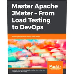 Antonio Gomes Rodrigues,Bruno Demion (Milamber),Philippe Mouawad Master Apache JMeter - From Load Testing to DevOps