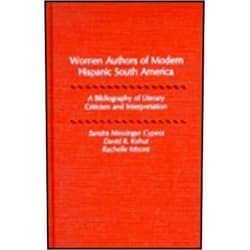 By Sandra Messinger Cypess (Author), David R. Kohut (Author), Rachelle Moore (Author) & 0 more Women Authors of Modern Hispanic South America: A Bibliography of Literary Criticism and Interpretation